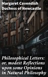 Philosophical Letters: or, modest Reflections upon some Opinions in Natural Philosophy - Duchess of Margaret Cavendish Newcastle ; Spencer Fletcher - 4064066247980