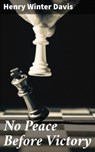 No Peace Before Victory - Henry Winter Davis ; Caleb Bradford - 4064066312077
