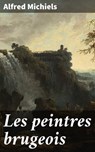 Les peintres brugeois - Alfred Michiels - 4064066317430