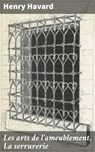 Les arts de l'ameublement. La serrurerie - Henry Havard - 4064066321956