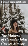 The Makers of Canada: John Graves Simcoe - Duncan Campbell Scott ; Owen Bradshaw - 4064066354671