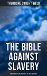 The Bible Against Slavery: Human Rights Laws Written in the Holy Scripture - Theodore Dwight Weld ; Todd Ramsey - 4064066392871