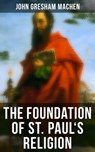 The Foundation of St. Paul's Religion - John Gresham Machen - 4064066396459