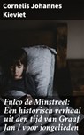 Fulco de Minstreel: Een historisch verhaal uit den tijd van Graaf Jan I voor jongelieden - Cornelis Johannes Kieviet - 4064066404017