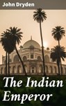 The Indian Emperor - John Dryden ; Ryan Wells - 4064066426781