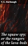 The squaw spy; or the rangers of the lava-beds - T. C. Harbaugh ; Megan Ross - 4064066429386