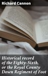 Historical record of the Eighty-Sixth, or the Royal County Down Regiment of Foot - Richard Cannon ; Samantha Watts - 4064066430375