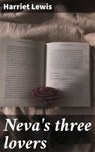 Neva's three lovers - Harriet Lewis ; Ivy Callahan - 4064066431037