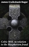 Celtic MSS. in relation to the Macpherson fraud - James Cruikshank Roger ; Linus Holloway - 4064066431525