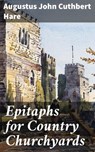 Epitaphs for Country Churchyards - Augustus John Cuthbert Hare ; Tara Reid - 4064066454227