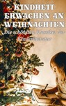 Kindheit erwachen an Weihnachten - Die schönsten Klassiker der Kinderliteratur - Mark Twain ; Jules Verne ; Selma Lagerlöf ; Hans Christian Andersen ; Johanna Spyri ; Beatrix Potter ; Charles Dickens ; Carlo Collodi ; Rudyard Kipling ; Lewis Carroll ; Robert Louis Stevenson ; Else Ury ; Magda Trott ; Agnes Günther ; Agnes Sapper ; E.T - 4064066460501