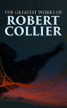 The Greatest Works of Robert Collier - Robert Collier - 4064066498849