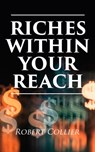Riches Within Your Reach - Robert Collier - 4064066498887
