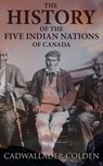 The History of the Five Indian Nations of Canada - Cadwallader Colden - 4064066500085