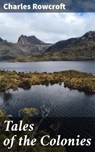 Tales of the Colonies - Charles Rowcroft ; Lucas Cross - 4066338095244