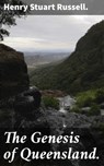 The Genesis of Queensland. - Henry Stuart Russell. ; Megan Ross - 4066338095312