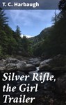 Silver Rifle, the Girl Trailer - T. C. Harbaugh ; Megan Ross - 4066338107527