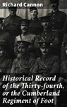 Historical Record of the Thirty-fourth, or the Cumberland Regiment of Foot - Richard Cannon ; Samantha Watts - 4066338108449