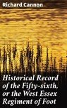 Historical Record of the Fifty-sixth, or the West Essex Regiment of Foot - Richard Cannon ; Samantha Watts - 4066338109590
