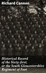 Historical Record of the Sixty-first, or the South Gloucestershire Regiment of Foot - Richard Cannon ; Samantha Watts - 4066338109651