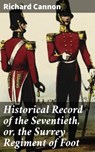 Historical Record of the Seventieth, or, the Surrey Regiment of Foot - Richard Cannon ; Samantha Watts - 4066338110237