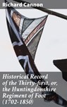 Historical Record of the Thirty-first, or, the Huntingdonshire Regiment of Foot (1702-1850) - Richard Cannon ; Samantha Watts - 4066338110725