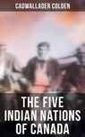 The Five Indian Nations of Canada - Cadwallader Colden - 4066338113757
