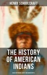 The History of American Indians (Based on Original Notes and Manuscripts) - Henry Schoolcraft ; Scarlett Burke - 4066338115584
