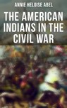 The American Indians in the Civil War - Annie Heloise Abel ; Jenna Saunders - 4066338116987