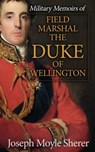 Military Memoirs of Field Marshal the Duke of Wellington - Joseph Moyle Sherer - 4066338129819