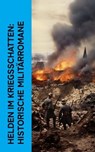 Helden im Kriegsschatten: Historische Militärromane - Henryk Sienkiewicz ; Lew Tolstoi ; Emile Zola ; Daniel Defoe ; Oskar Meding ; Hermann Stegemann ; Charles Sealsfield ; James Fenimore Cooper ; Conrad Ferdinand Meyer ; Hendrik Conscience - 4066339512771