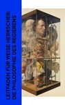 Leitfaden für weise Herrscher: Die Philosophie des Regierens - Carl von Clausewitz ; Friedrich der Große ; Benjamin Franklin ; Otto von Bismarck ; Niccolò Machiavelli ; Platon ; Marcus Aurelius ; Marcus Tullius Cicero ; Friedrich Christoph Dahlmann ; Karel Čapek ; Hans Delbrück - 4066339514973