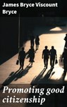 Promoting good citizenship - James Bryce Viscount Bryce - 4066339522411