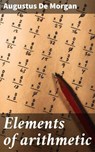 Elements of arithmetic - Augustus De Morgan ; Kelsey Ramsey - 4066339523432
