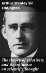 The theory of relativity and its influence on scientific thought - Arthur Stanley Sir Eddington ; Victor Ball - 4066339534407