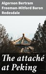The attaché at Peking - Algernon Bertram Freeman-Mitford Baron Redesdale ; Zoe Carrington - 4066339535664