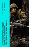 Counter Sniper Handbook - Eliminate the Risk with the Official US Army Manual - U.S. Department of Defense - 4066339574977
