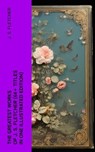 The Greatest Works of J. S. Fletcher (64+ Titles in One Illustrated Edition) - J. S. Fletcher - 4066339578548