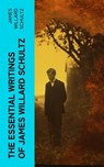 The Essential Writings of James Willard Schultz - James Willard Schultz - 4066339581470