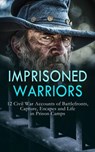 Imprisoned Warriors: 12 Civil War Accounts of Battlefronts, Capture, Escapes and Life in Prison Camps - Daniel Avery Langworthy ; John Azor Kellogg ; James Madison Page ; David W. Stafford ; George A. Lawrence ; John Levi Maile ; William N. Tyler ; W. H. Morgan ; John McElroy ; Alonzo Cooper ; H. Clay Trumbull - 4066339592186