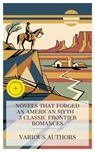 Novels That Forged an American Myth – 3 Classic Frontier Romances - Owen Wister ; Eugene Manlove Rhodes ; George Barr McCutcheon ; Daisy Miller - 4066339990036