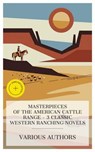 Masterpieces of the American Cattle Range – 3 Classic Western Ranching Novels - Owen Wister ; Zane Grey ; Hal G. Evarts ; Eden Blair - 4066339991439