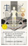 Rationalist Foundations of Secular Humanist Ethics – 4 Classic Philosophical Studies - Ethan Allen ; Annie Besant ; Robert Green Ingersoll ; Jean-Marie Guyau ; Holly Mason - 4066339991958
