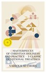 Masterpieces of Christian Holiness and Practice – 3 Classic Devotional Treatises - Ellen G. White ; George MacDonald ; Thérèse of Lisieux ; Holly Mason - 4066339992047