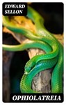 Ophiolatreia - Edward Sellon ; Quinn Theodore - 8596547012658