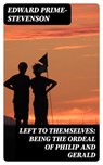 Left to Themselves: Being the Ordeal of Philip and Gerald - Edward Prime-Stevenson - 8596547018728