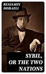 Sybil, or The Two Nations - Benjamin Disraeli ; Jackson Price - 8596547019640