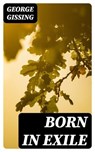 Born in Exile - George Gissing - 8596547019916