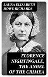 Florence Nightingale, the Angel of the Crimea - Laura Elizabeth Howe Richards ; Nora Caldwell - 8596547023074