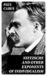 Nietzsche and Other Exponents of Individualism - Paul Carus ; Tessa Caldwell - 8596547038115